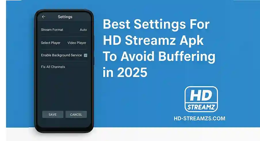 Best Settings For HD Streamz Apk To Avoid Buffering in 2025
